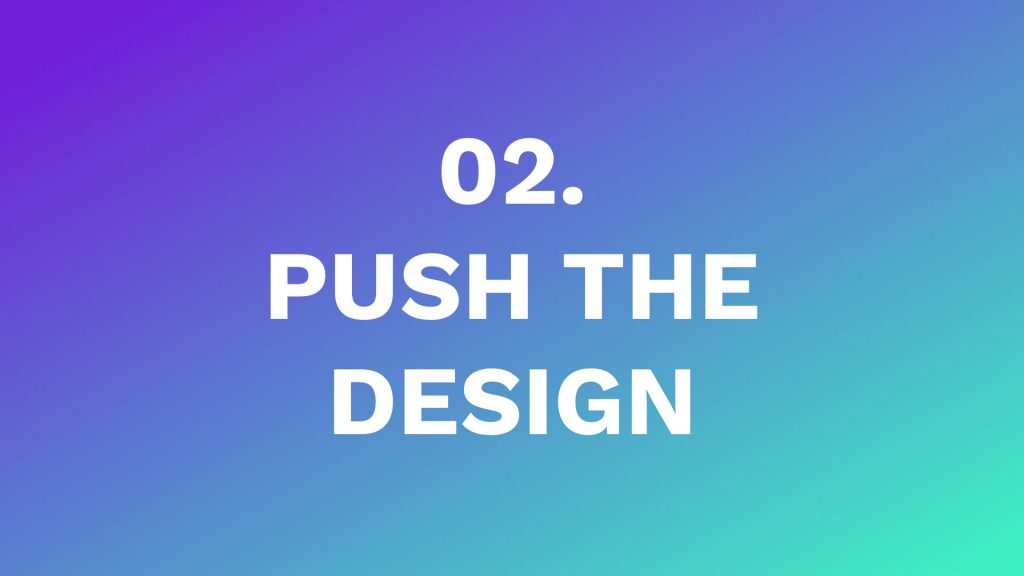 2 - push the design