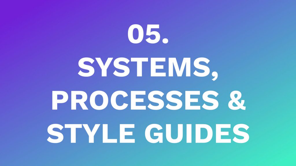 5 - systems, processes, & style guides